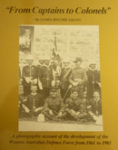 "From Captains to Colonels" by James Ritchie Grant. A photographic account of the development of the Western Australian Defence Force from 1861 to 1901.