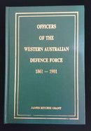 OFFICERS OF THE WESTERN AUSTRALIAN DEFENCE FORCE 1861 - 1901 by James Ritchie Grant  Lists all Commission dates and active service.